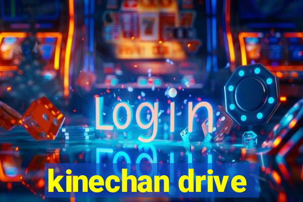 kinechan drive